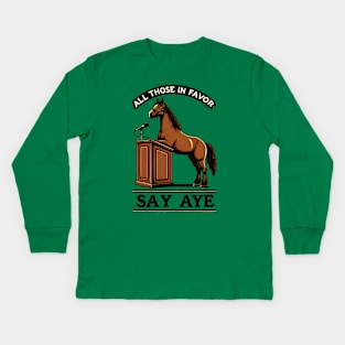 Funny Horse Debate - All Those in Favor Say Aye - Neigh Kids Long Sleeve T-Shirt